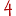 4