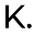 k