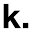 k