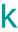 k